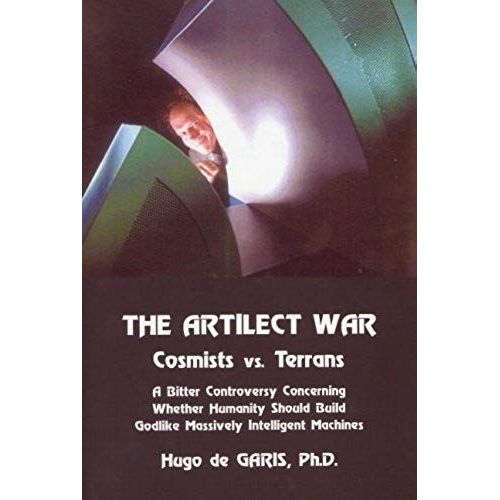 The Artilect War: Cosmists Vs. Terrans