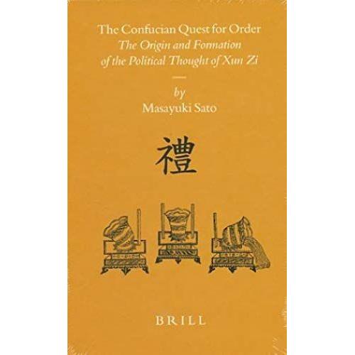 The Confucian Quest For Order: The Origin And Formation Of The Political Thought Of Xun Zi