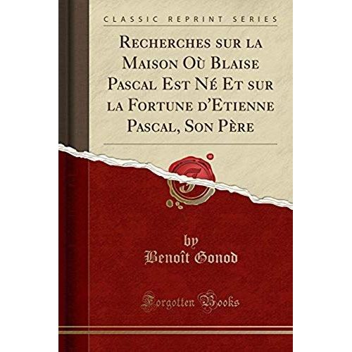 Gonod, B: Recherches Sur La Maison Où Blaise Pascal Est Né E