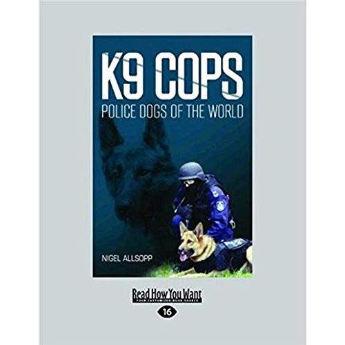 K9 Cops: Police Dogs Of The World (Large Print 16pt)