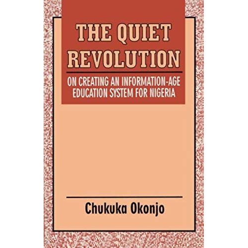 The Quiet Revolution. On Creating An Information-Age Education System For Nigeria