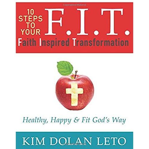 F.I.T. 10 Steps To Your Faith Inspired Transformation