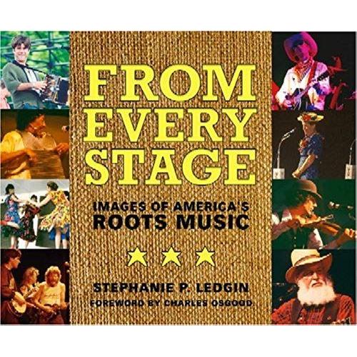 From Every Stage: Images Of Americaâ (Tm)S Roots Music