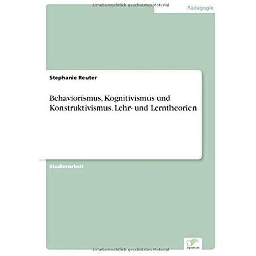 Behaviorismus, Kognitivismus Und Konstruktivismus. Lehr- Und Lerntheorien