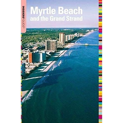 Insiders' Guide To Myrtle Beach And The Grand Strand (Insiders' Guide To Myrtle Beach & The Grand Strand)