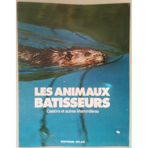 Les Animaux Batisseurs Castors Et Autres Mammifères (Supplément Revue Comment Ça Marche)