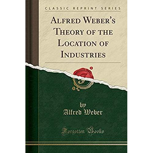 Weber, A: Alfred Weber's Theory Of The Location Of Industrie