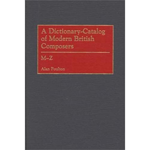 A Dictionary-Catalog Of Modern British Composers: M-Z
