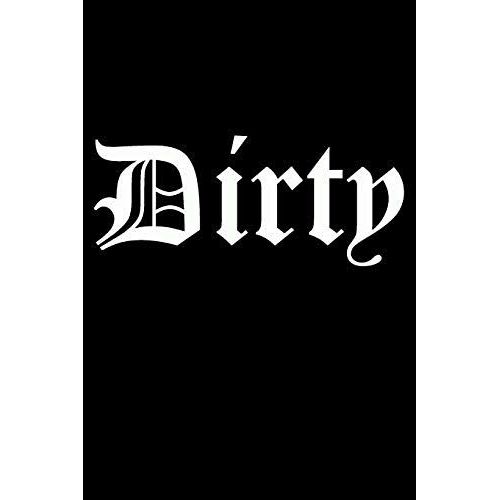 Dirty: Sarcastic And Funny Notebook To Write In For Men & Women, 100 Blank Lined Pages Journal, 6x9 Unique Humor Diary, Compo