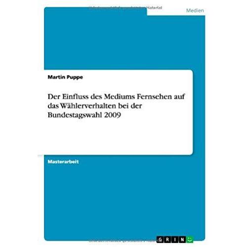 Der Einfluss Des Mediums Fernsehen Auf Das Wählerverhalten Bei Der Bundestagswahl 2009