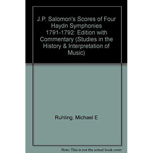 Johann Peter Salomon's Scores Of Four Haydn Symphonies 1791-1792: Edition With Commentary (Studies In The History And Interpretation Of Music)