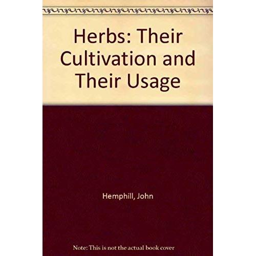 Herbs: Their Cultivation And Their Usage