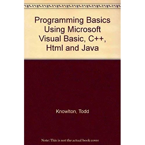 Programming Basics Using Microsoft Visual Basic, C++, Html And Java