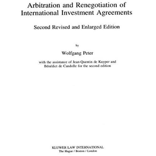 Arbitration & Renegotiation Of Intl Investment Agreements, 2nd Ed