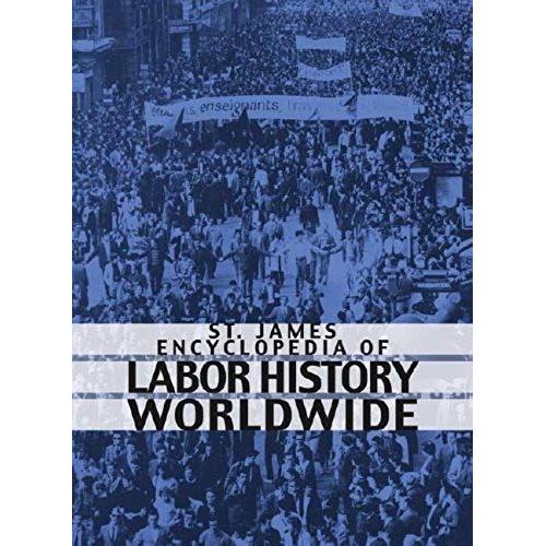 St. James Encyclopedia Of Labor History Worldwide