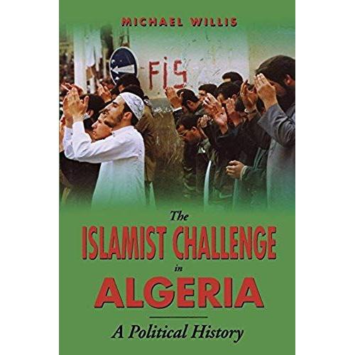 The Islamist Challenge In Algeria: A Political History