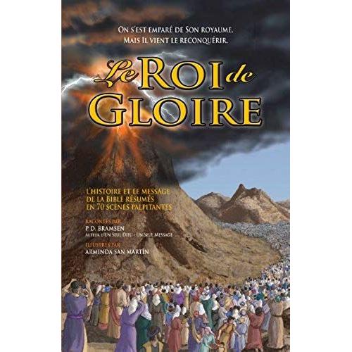 Le Roi De Gloire: L'histoire Et Le Message De La Bible Résumé En 70 Scènes Palpitantes