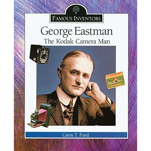 George Eastman: The Kodak Camera Man (Famous Inventors)