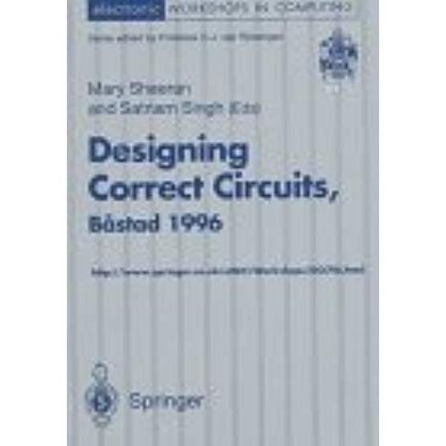 Designing Correct Circuits: Proceedings Of The 3rd Workshop On Designing Correct Circuits (Dcc96), Bastad, Sweden, 2-4 September 1996 (Electronic Workshops In Computing)