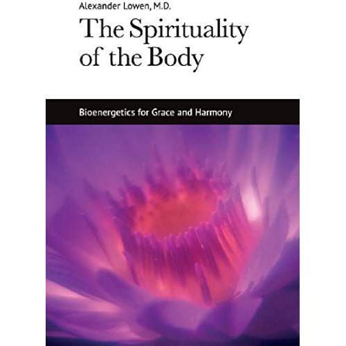 The Spirituality Of The Body: Bioenergetics For Grace And Harmony