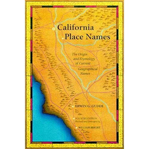 California Place Names: The Origin And Etymology Of Current Geographical Names, Fourth Edition