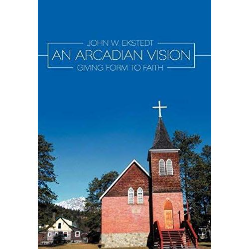 An Arcadian Vision: Giving Form To Faith