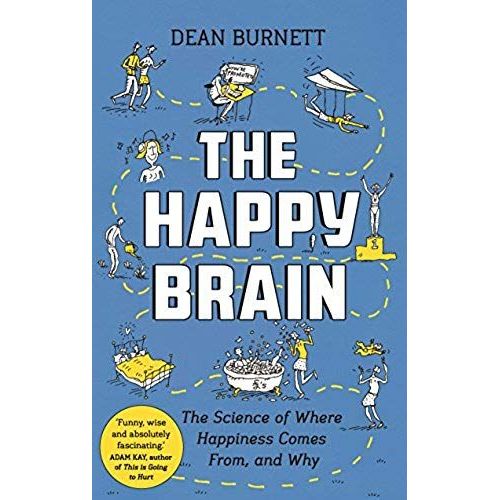 The Happy Brain : The Science Of Where Happiness Comes From, And Why