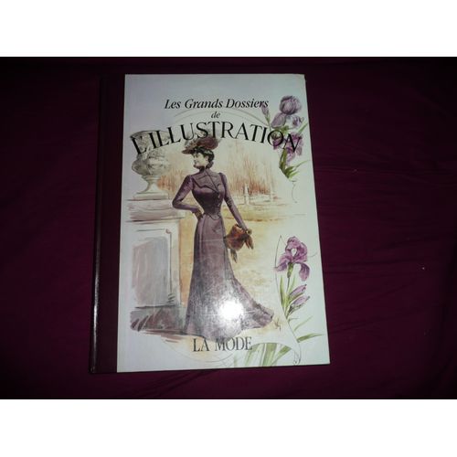 Les Grands Dossiers De L Illustration La Mode Histoire D Un Siecle 1843 (1944 ( Très Beau Livre Grand Format)
