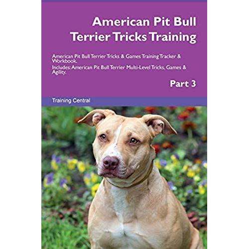 American Pit Bull Terrier Tricks Training American Pit Bull Terrier Tricks & Games Training Tracker & Workbook. Includes: American Pit Bull Terrier Mu