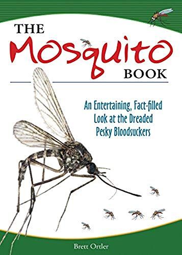 The Mosquito Book: An Entertaining, Fact-Filled Look At The Dreaded Pesky Bloodsuckers