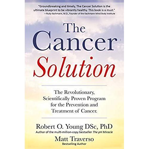 The Cancer Solution: The Revolutionary, Scientifically Proven Program For The Prevention And Treatment Of Cancer