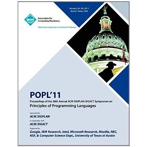 Popl 11 Proceedings Of The 38th Annual Acm Sigplan-Sigact Symposium On Principles Of Programming Languages
