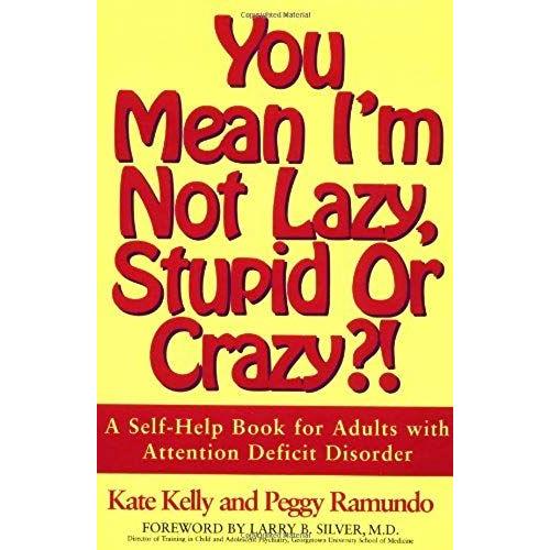 You Mean I'm Not Lazy, Stupid Or Crazy?!: Self-Help Book For Adults With Attention Deficit Disorder