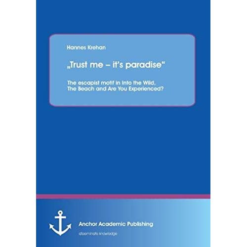 Trust Me - It's Paradise" The Escapist Motif In Into The Wild, The Beach And Are You Experienced?