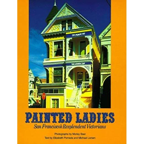 Painted Ladies: San Francisco's Resplendent Victorians
