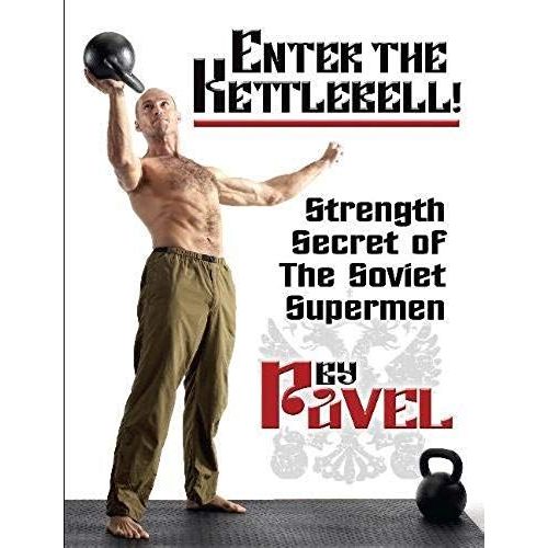 Enter The Kettlebell!: Strength Secret Of The Soviet Supermen