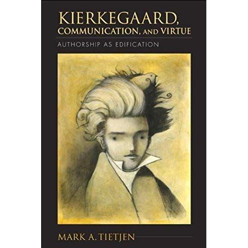 Kierkegaard, Communication, And Virtue: Authorship As Edification