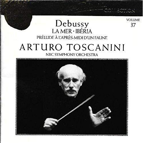 Debussy: La Mer / Iberia / Prelude To An Afternoon (Arturo Toscanini Edition, Vol. 37)