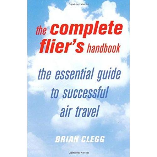 The Complete Flier's Handbook: How To Stay Healthy And Happy In The Air