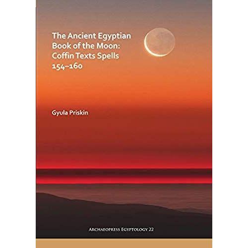 The Ancient Egyptian Book Of The Moon: Coffin Texts Spells 154-160