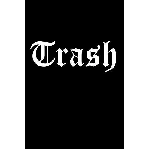 Trash: Sarcastic And Funny Notebook To Write In For Men & Women, 100 Blank Lined Pages Journal, 6x9 Unique Humor Diary, Compo