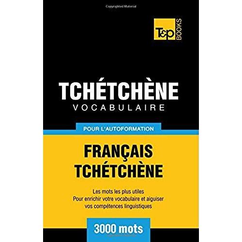 Vocabulaire Français-Tchétchène Pour L'autoformation - 3000 Mots