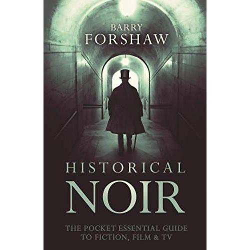 Historical Noir: The Pocket Essential Guide To Fiction, Film & Tv