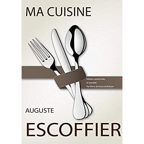 Ma Cuisine: Édition Commentée Et Annotée Par Pierre-Emmanuel Malissin