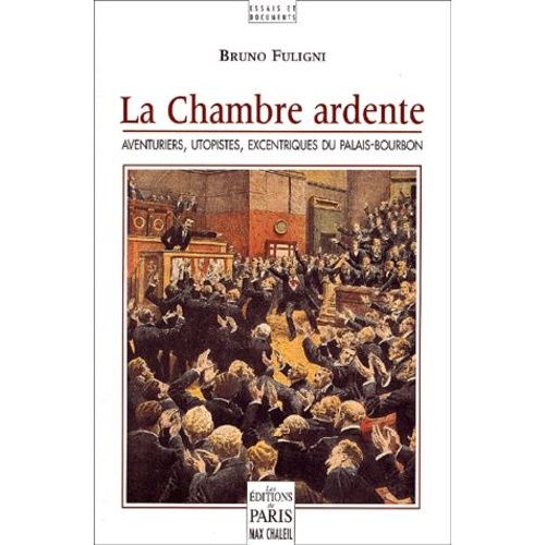 La Chambre Ardente - Aventuriers, Utopistes, Excentriques Du Palais-Bourbon