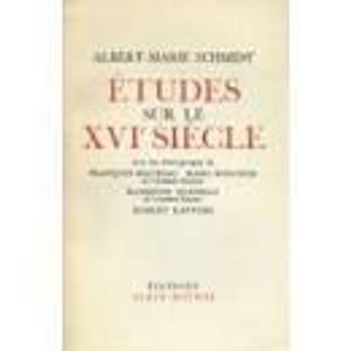 Etudes Sur Le Xvi Siecle - Avec Les Temoignages De Francois Mauriac - Marc Boegner - Raymond Queneau - Robert Kanters