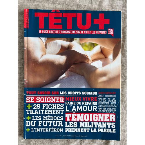 Têtu + Le Guide Gratuit D’Information Sur Le Vih Et Les Hépatites .2012-2013 .