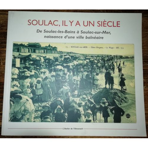 Soulac Il Y A Un Siècle De Soulac Les Bains À Soulac Sur Mer Naissance D'une Ville Balnéaire