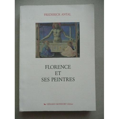 Fréderick Antal - Florence Et Ses Peintres - La Peinture Florentine Et Son Environnement Social 1300/1450 - Éd Monfort - 1991