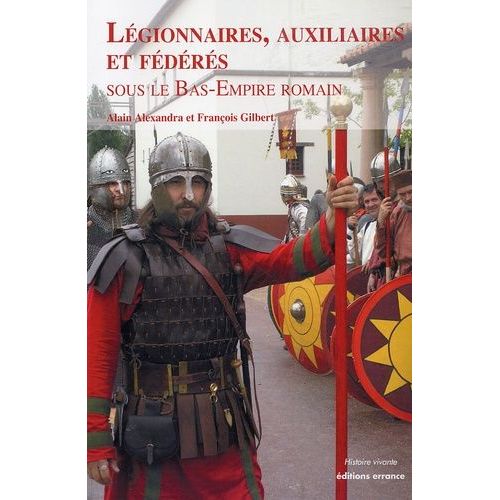 Légionnaires, Auxiliaires Et Fédérés Sous Le Bas-Empire Romain